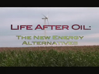 Life After Oil: The New Energy Alternatives