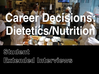 Career Decisions: Nutrition/Dietetics - Student Extended Interviews