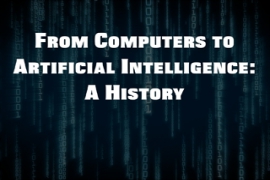 From Computers to Artificial Intelligence: A History