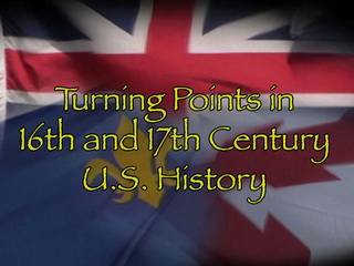 16th and 17th Century Turning Points In U.S. History