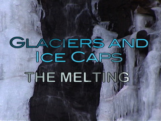 Glaciers and Ice Caps - The Melting