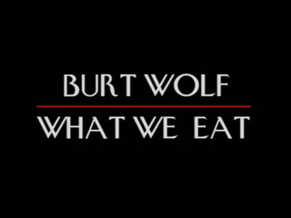 Burt Wolf: What We Eat
